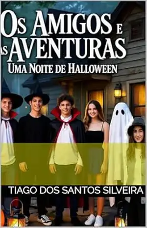 OS AMIGOS E AS AVENTURAS: UMA NOITE DE HALLHOWEEN – TIAGO DOS SANTOS SILVEIRA
