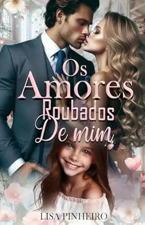 OS AMORES ROUBADOS DE MIM: A Redenção do Magnata (Série Paixões Incontroláveis Livro 1) – Lisa Pinheiro