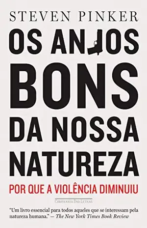 Os anjos bons da nossa natureza: Por que a violência diminuiu – Steven Pinker