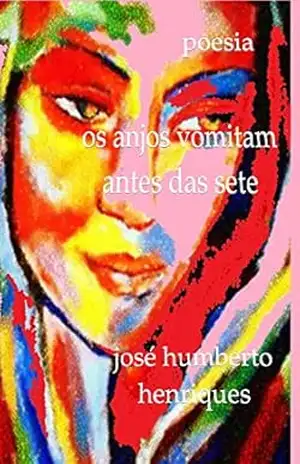 Os Anjos Vomitam Antes das Sete – José Humberto da Silva Henriques