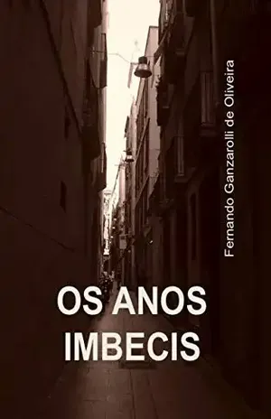 OS ANOS IMBECIS – Fernando Ganzarolli de Oliveira
