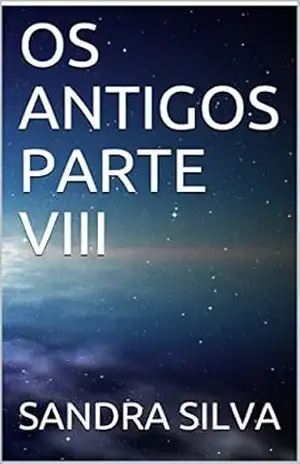 OS ANTIGOS PARTE VIII – SANDRA  SILVA