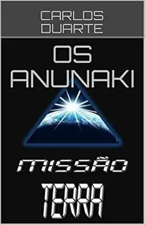 OS ANUNAKI (A SAGA ANUNAKI/MISSÃO TERRA Livro 1) - CARLOS DUARTE