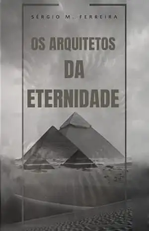 Os Arquitetos da Eternidade: A mensagem na garrafa que moldou o passado para salvar o futuro. – Sérgio Ferreira