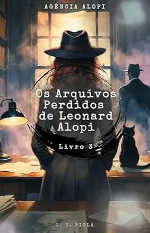 Os arquivos perdidos de Leonard Alopi: Livro 3 (Agência Alopi) - L. T.  Piola