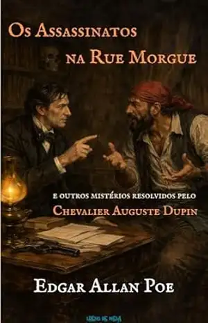 OS ASSASSINATOS NA RUE MORGUE: E outros mistérios resolvidos pelo Chevalier Auguste Dupin – Edgar Allan Poe