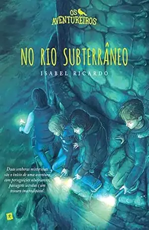 Os Aventureiros no Rio Subterrâneo – Isabel Ricardo