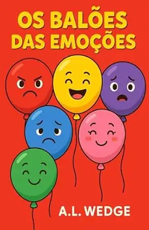 OS BALÕES DAS EMOÇÕES: Vamos descobrir como nos sentimos! - A. L. WEDGE