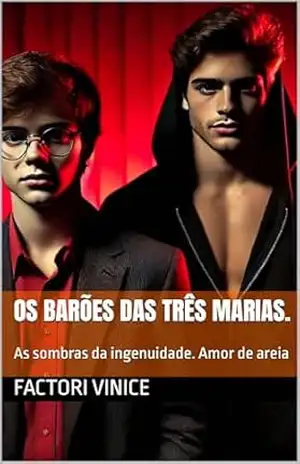 Os Barões das Três Marias.: As sombras da ingenuidade. Amor de areia (Um romance entre Homens. Os Barões das Três Marias! Livro 1) – Factori  Vinice