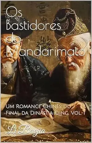 Os Bastidores do Mandarimato: Um Romance Chinês do Final da Dinastia Qing, Vol. 1 – Li Baojia