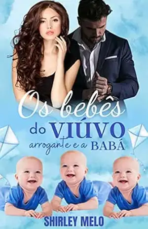 OS BEBÊS DO VIÚVO ARROGANTE E A BABÁ – Shirley  Melo