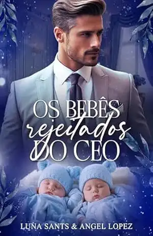 Os bebês Rejeitados do CEO (Bebês e CEOs Livro 1) – Luna Sants