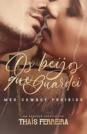 Os beijos que guardei: Meu cowboy proibido – Thais Ferreira