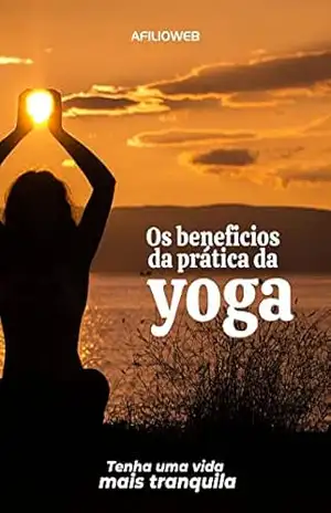 Os beneficios da prática da Yoga – Afilio Web