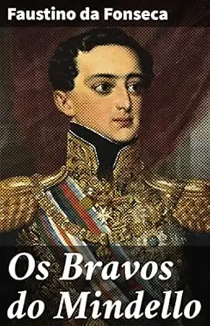 Os Bravos do Mindello: As batalhas e os heróis de Mindelo no século XIX – Faustino da Fonseca
