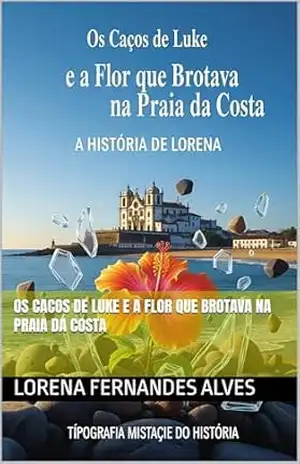 Os Cacos de Luke e a Flor que Brotava na Praia da Costa – LORENA Fernandes Alves