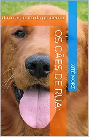 Os cães de rua: Um miniconto da pandemia – Xité Morz