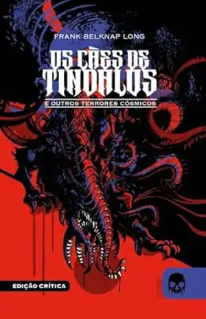 Os cães de Tíndalos e outros terrores cósmicos – Frank Belknap Long