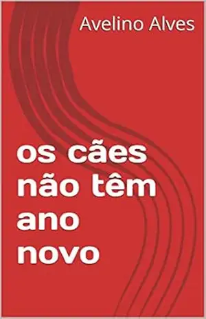 os cães não têm ano novo – Avelino Alves