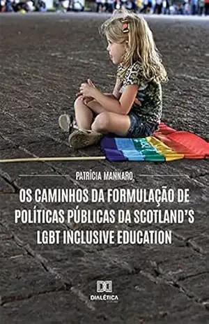 Os caminhos da formulação de políticas públicas da Scotland's LGBT Inclusive Education - Patrícia Mannaro