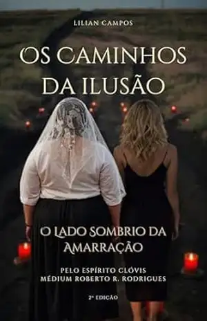 OS CAMINHOS DA ILUSÃO: O LADO SOMBRIO DA AMARRAÇÃO – LILIAN  CAMPOS