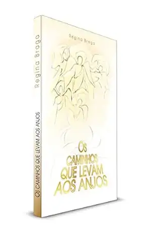 Os Caminhos que Levam aos Anjos – Regina Braga