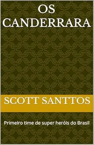Os Canderrara: Primeiro time de super heróis do Brasil – Scott  Santtos