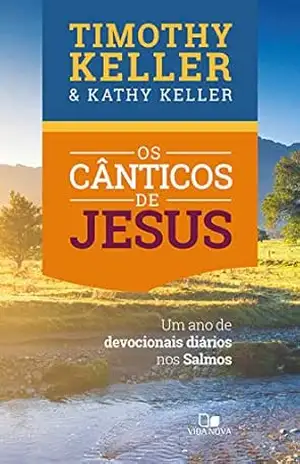 Os cânticos de Jesus: Um ano de devocionais diários nos Salmos – Timothy Keller