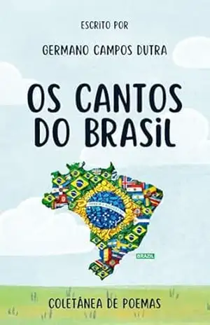 Os Cantos do Brasil: Coletânea de Poemas – Germano Dutra