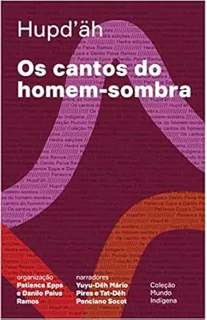 Os cantos do homem–sombra (Mundo Indígena) – Anita Ekman