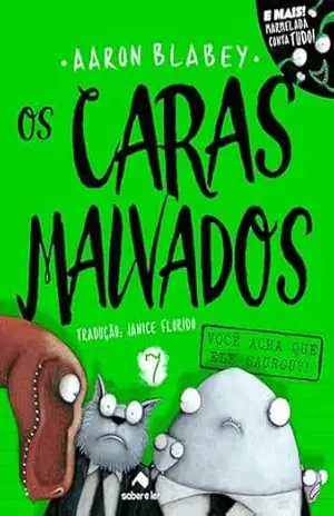 Os caras malvados 7: Você acha que ele SAUROU? – Aaron Blabey