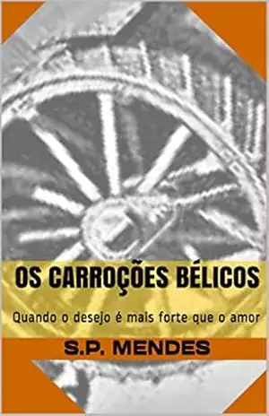 Os Carroções Bélicos: Quando o desejo é mais forte que o amor – S.P. MENDES