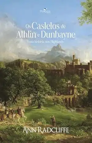 Os Castelos de Athlin e Dunbayne: Uma História nas Highlands – Ann Radcliffe