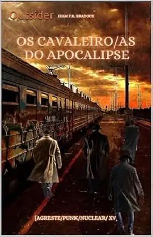 OS CAVALEIRO/AS DO APOCALIPSE Outsider: [Agreste/punk/Nuclear/XV] (AGRESTE/TUPINI/PUNK) – Iram  F. R. “Bradock”