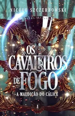 Os Cavaleiros de Fogo: A Maldição do Cálice – Nicole  Szczerbowski