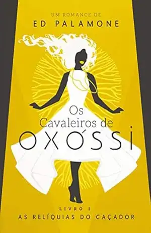OS CAVALEIROS DE OXOSSI – LIVRO I: AS RELÍQUIAS DO CAÇADOR - Ed Canella