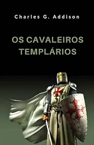Os cavaleiros templários (traduzido) – Charles G. Addison