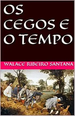 OS CEGOS E O TEMPO – WALACE RIBEIRO SANTANA
