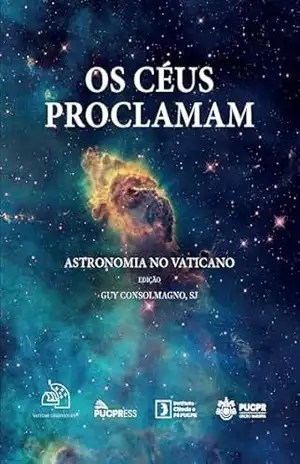 Os Céus Proclamam: Astronomia no Vaticano – Guy Consolmagno