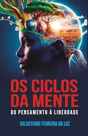 Os Ciclos da Mente do Pensamento à Liberdade – Salustiano Ferreira da Luz