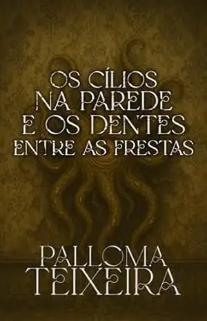 Os cílios na parede e os dentes entre as frestas – Palloma Teixeira