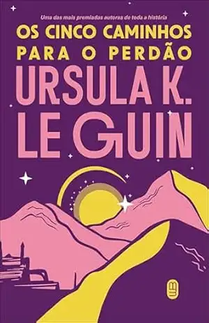 Os cinco caminhos para o perdão (Ciclo Hainish Livro 4) – Ursula K. Le Guin