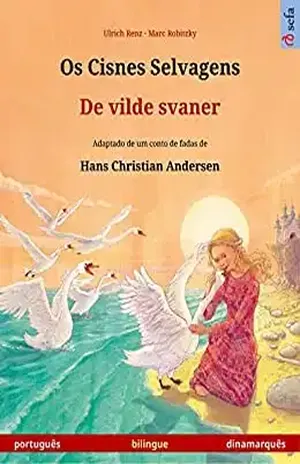 Os Cisnes Selvagens – De vilde svaner (português – dinamarquês): Livro infantil bilingue adaptado de um conto de fadas de Hans Christian Andersen (Sefa livros ilustrados em duas línguas) – Ulrich Renz