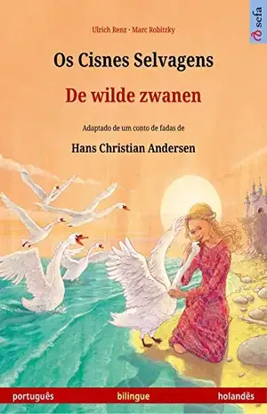 Os Cisnes Selvagens – De wilde zwanen (português – holandês): Livro infantil bilingue adaptado de um conto de fadas de Hans Christian Andersen (Sefa livros ilustrados em duas línguas) – Ulrich Renz