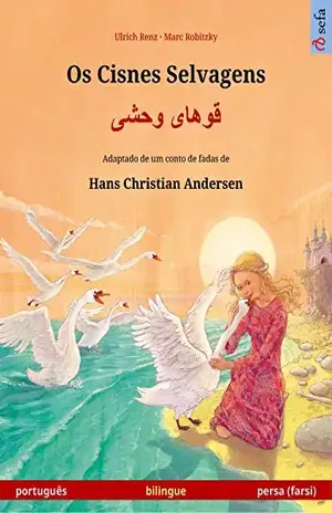 Os Cisnes Selvagens – قوهای وحشی(português – persa, farsi): Livro infantil bilingue adaptado de um conto de fadas de Hans Christian Andersen (Sefa livros ilustrados em duas línguas) – Ulrich Renz