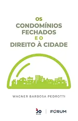 Os Condomínios Fechados e o Direito à Cidade – Wagner Barbosa Pedrotti