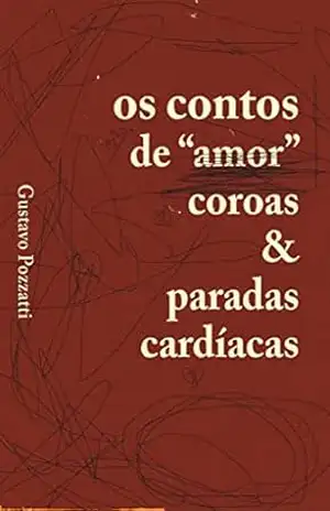 Os contos de “amor”, coroas & paradas cardíacas – Gustavo  Pozzatti