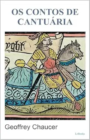 Os Contos de Cantuária – Geoffrey Chaucer – Geoffrey Chaucer