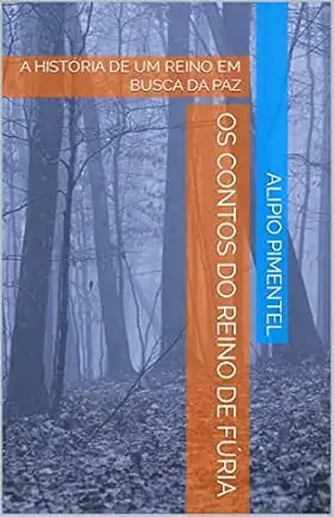 OS CONTOS DO REINO DE FÚRIA: A HISTÓRIA DE UM REINO EM BUSCA DA PAZ – ALIPIO PIMENTEL