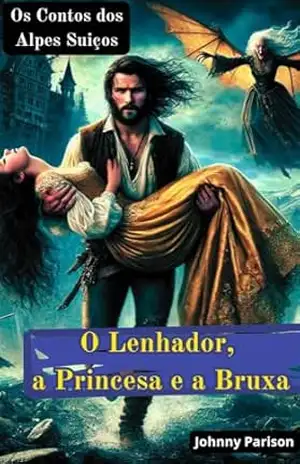 Os Contos dos Alpes Suíços: O Lenhador, a Princesa e a Bruxa – Johnny  Parison